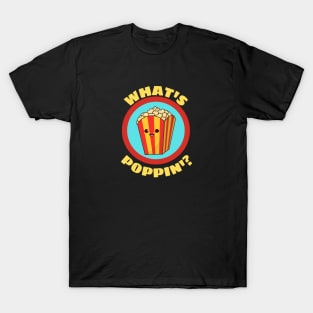 What's Poppin' - Funny Popcorn Pun T-Shirt